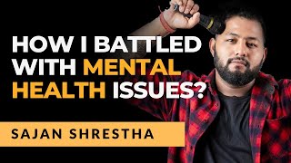 How I Battled with Mental Health Issues l Sajan Shrestha l The Storyyellers [upl. by Melessa654]