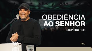 OBEDIÃŠNCIA AO SENHOR  Eduardo Reis [upl. by Arrej]