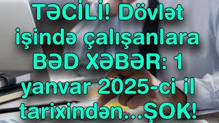 TƏCİLİ Dövlət işində çalışanlara BƏD XƏBƏR 1 yanvar 2025ci il tarixindən [upl. by Rudin]