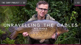 THE CARP PROJECT  S3  E3  Neil Spooner  Unravelling The Cables Mainline Baits Carp Fishing [upl. by Rehttam525]