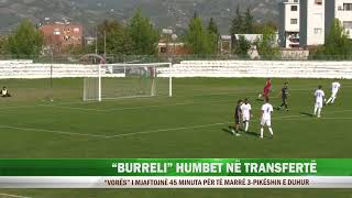 “BURRELI” HUMBET NË TRANSFERTË [upl. by Lavina]