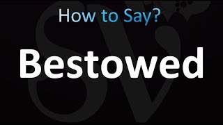 How to Pronounce Bestowed Correctly [upl. by Kruse]