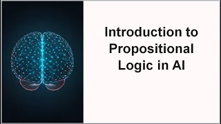 Introduction to Propositional Logic in AI [upl. by Fulks]