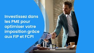 Investissez dans les PME pour optimiser votre imposition grâce aux FIP et FCPI [upl. by Vonnie]