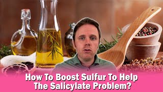 How To Boost Sulfur To Help The Salicylate Problem [upl. by Hannavahs]