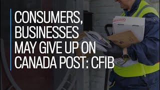 Consumers businesses may give up on Canada Post CFIB [upl. by Akimihs]