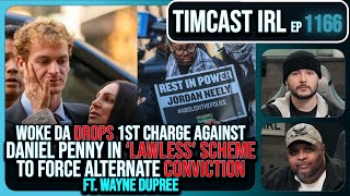 Daniel Penny Manslaughter DISMISSED SCHEME To FORCE Secondary Verdict wWayne Dupree  Timcast IRL [upl. by Yelrihs224]