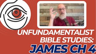 Unfundamentalist Bible Studies Reinterpreting James Chapter 4 [upl. by Malchy]