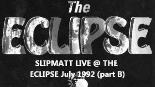 slipmatt live  the eclipse July 1992 side B [upl. by Rednazxela]