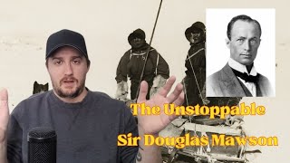 The Absolutely Incredible Story of the Unstoppable quotSir Douglas Mawsonquot [upl. by Alit521]