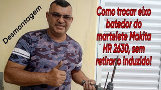 como trocar o eixo batedor do martelete Makita HR 2630montagem do bico dicas de desmontagem [upl. by Girand]