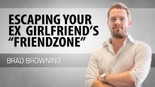 Escaping Your Ex Girlfriends quotFriendzonequot [upl. by Remus]