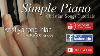 Kristiyanong Inlab by Kent Charcos  Simple Piano Christian Songs Tutorials [upl. by Ahsahs]