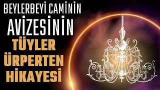 BEYLERBEYİ CAMİNİN AVİZESİNİN TÜYLER ÜRPERTEN HİKAYESİ  Talha Uğurluel [upl. by Bondon]