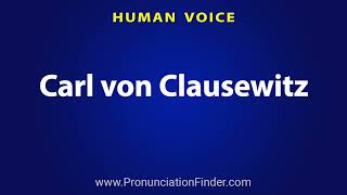 How To Pronounce Carl von Clausewitz [upl. by Airretnahs474]