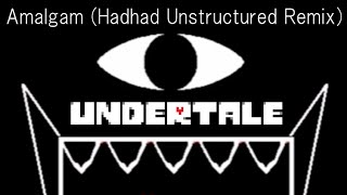 UNDERTALE Amalgam Hadhad Unstructured Remix [upl. by Bainbridge]