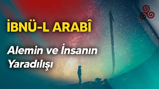 İBNÜL ARABİ Alemin ve İnsanın Yaradılışı [upl. by Lebisor991]