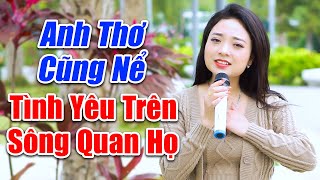 Anh Thơ Cũng Phải Nể Tiếng Hát Của Em Gái Này  LK Tình Yêu Trên Dòng Sông Quan Họ [upl. by Haeli899]