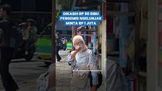 NGELUNJAK Sudah Dikasih Uang Rp 50 Ribu Pengemis Viral Malah Minta Rp 1 Juta [upl. by Nallek]