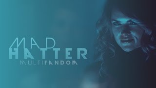 • Mad Hatter  Multifandom [upl. by Crowns]