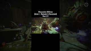 Discussion Mithrax Acte I  Épisode 2 Revenant Part 11  Destiny 2 [upl. by Nehr518]