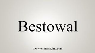 How To Say Bestowal [upl. by Ogu41]