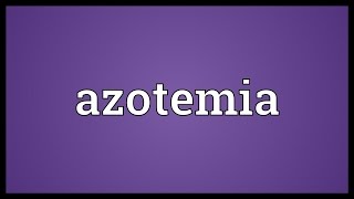 Azotemia Meaning [upl. by Ignacius351]