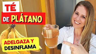 El Mejor TÉ DE PLÁTANO para ADELGAZAR DESINFLAMAR y MEJORAR la SALUD  Fácil y Rápido [upl. by Menides663]