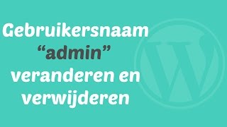 WordPress admin gebruikersnaam veranderen en verwijderen [upl. by Boyd]