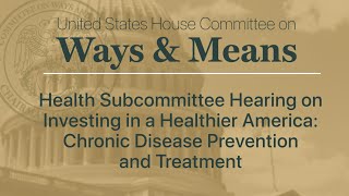 Health Subcommittee Hearing Investing in a Healthy America Chronic Disease Prevention amp Treatment [upl. by Arbrab]