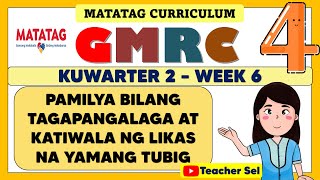 GMRC 4 QUARTER 2 WEEK 6 MATATAG  PAMILYA BILANG TAGAPANGALAGA AT KATIWALA NG LIKAS NA YAMANG TUBIG [upl. by Domella]