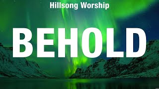 Hillsong Worship  Behold Lyrics Hillsong Worship Elevation Worship Casting Crowns [upl. by Ayrolg]