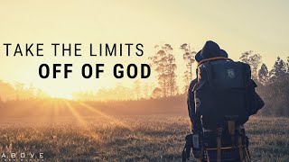 TAKE THE LIMITS OFF OF GOD  Believe Big  Inspirational amp Motivational Video [upl. by Asilat843]