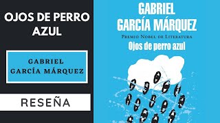 Ojos de perro azul  Gabriel García Márquez  Reseña [upl. by Aztin372]