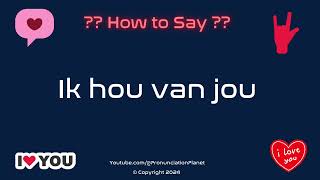 How to Pronounce quotIk hou van jouquot Correctly in Dutch  How to Say quotI Love Youquot in Dutch [upl. by Gorlin492]