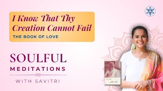 I Know That Thy Creation Cannot Fail  Meditation on Savitri  Divyanshi Chugh [upl. by Ahsenac368]