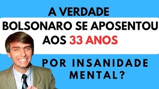 A VERDADE BOLSONARO SE APOSENTOU AOS 33 ANOS POR INSANIDADE MENTAL [upl. by Eerehs]