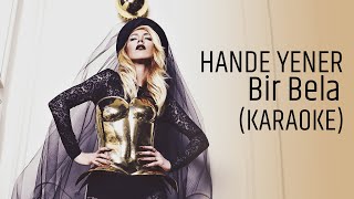 Hande Yener  Bir Bela KARAOKE [upl. by Gutow]