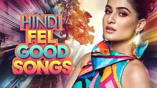 Hindi Feel Good Songs PlaylistNonStop Hits Unbreakable Playlist Every Mood positive Unstoppable [upl. by Wivinia730]