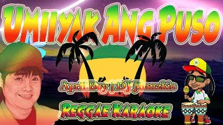 Umiiyak Ang Puso  April Boy  DJ Jhanzkie Reggae Remix Karaoke version [upl. by Eelyr]