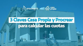 3 claves para calcular las cuotas CasaPropia y Procrear [upl. by Mokas93]