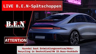 Live BEN Spätschoppen Hyundai baut EntwicklungszentrumAkkuRecycling in DVW IDBuzzVerkäufe [upl. by Kameko]