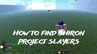 PROJECT SLAYERS  HOW TO FIND SHIRON [upl. by Kevan]