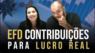 EFD Contribuições para o Lucro Real  TUDO O QUE VOCÊ PRECISA SABER [upl. by Ahsiemat]