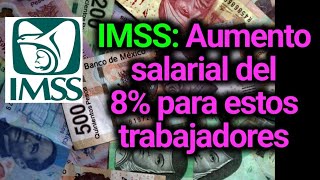 IMSS Aumento salarial del 8 para estos trabajadores [upl. by Anairad]