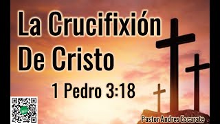 1 Pedro 318 quotLa Crucifixion De Cristoquot [upl. by Ahsiruam]