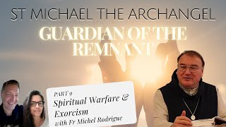 PART 9  ST MICHAEL THE ARCHANGEL GUARDIAN OF THE REMNANT FR MICHEL– SPIRITUAL WARFARE amp EXORCISM [upl. by Adaiha]