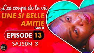 Les Coups de la Vie  UNE SI BELLE AMITIE  Part 3  Saison 3 [upl. by Ecirual]