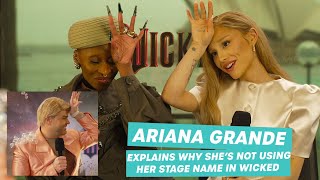 Ariana Grande Explains Why Shes Not Using Her Stage Name In Wicked [upl. by Berns]