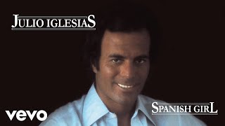 Julio Iglesias  Spanish Girl [upl. by Solokin884]